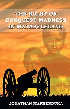 portada The Right of Conquest Madness in Matabeleland (in English)