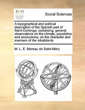 portada a   topographical and political description of the spanish part of saint-domingo; containing, general observations on the climate, population and prod