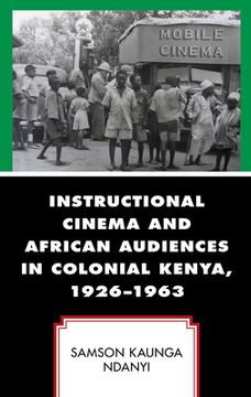 portada Instructional Cinema and African Audiences in Colonial Kenya, 1926-1963 (en Inglés)