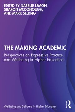 The Making Academic. Perspectives on Expressive Practice and Wellbeing in Higher Education (en Inglés)