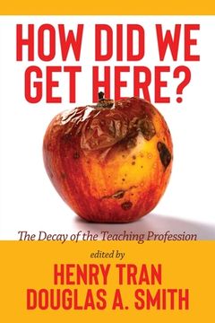 portada How Did We Get Here?: The Decay of the Teaching Profession
