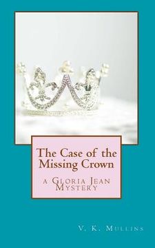 portada The Case of the Missing Crown: a Gloria Jean Mystery (en Inglés)