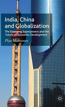 portada India, China and Globalization: The Emerging Superpowers and the Future of Economic Development (in English)