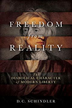 portada Freedom From Reality: The Diabolical Character of Modern Liberty (Catholic Ideas for a Secular World) (en Inglés)