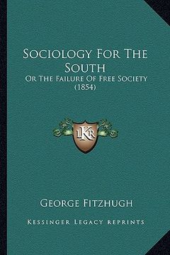 portada sociology for the south: or the failure of free society (1854) (en Inglés)