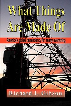 portada what things are made of: america's global dependency on just about everything (en Inglés)