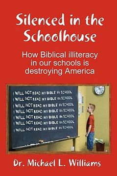 portada silenced in the schoolhouse: how biblical illiteracy in our schools is destroying america (en Inglés)