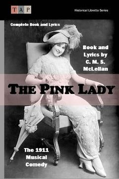 portada The Pink Lady: The 1911 Musical Comedy: Complete Book and Lyrics