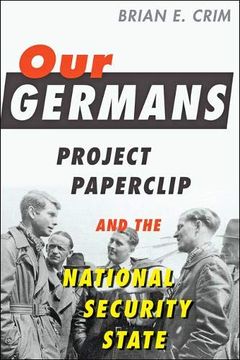 portada Our Germans: Project Paperclip and the National Security State 