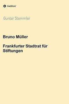 portada Bruno Müller - Frankfurter Stadtrat für Stiftungen (en Alemán)