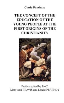 portada The concept of the education of the young people at the first origins of the christianity (en Inglés)