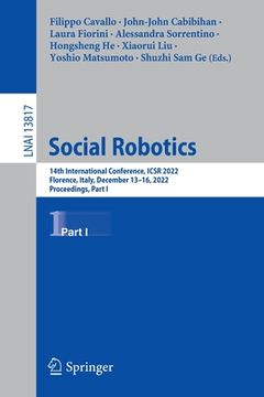 portada Social Robotics: 14th International Conference, Icsr 2022, Florence, Italy, December 13-16, 2022, Proceedings, Part I (en Inglés)