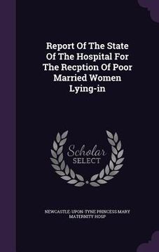 portada Report Of The State Of The Hospital For The Recption Of Poor Married Women Lying-in