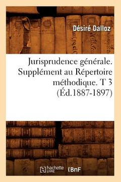 portada Jurisprudence Générale. Supplément Au Répertoire Méthodique. T 3 (Éd.1887-1897) (in French)