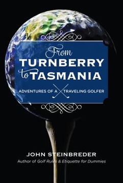 From Turnberry to Tasmania: Adventures of a Traveling Golfer (en Inglés)