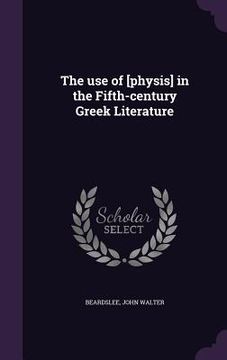 portada The use of [physis] in the Fifth-century Greek Literature