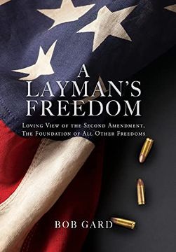 portada A Layman's Freedom: Loving View of the Second Amendment, the Foundation of all Other Freedoms (en Inglés)