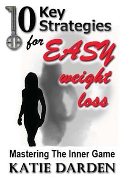 portada 10 Key Strategies for EASY Weight Loss: Mastering the Inner Game (en Inglés)