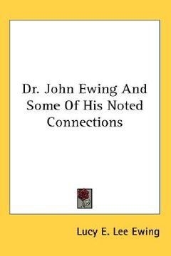 portada dr. john ewing and some of his noted connections (in English)