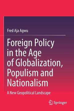 portada Foreign Policy in the Age of Globalization, Populism and Nationalism: A New Geopolitical Landscape (en Inglés)