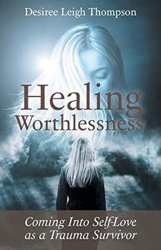 portada Healing Worthlessness: Coming Into Self-Love as a Trauma Survivor (en Inglés)