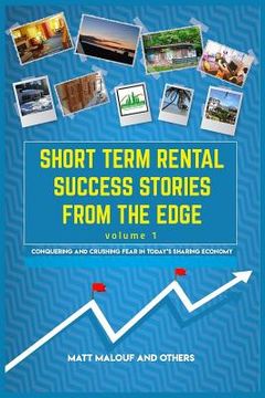 portada Short Term Rental Success Stories from the Edge, Volume 1: Conquering and Crushing Fear in Today's Sharing Economy (en Inglés)