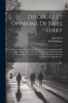 Discours et Opinions de Jules Ferry: Les Lois Scolaires (in French)