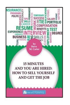 portada 15 Minutes And You Are Hired: How to Sell Yourself and Get the Job (en Inglés)