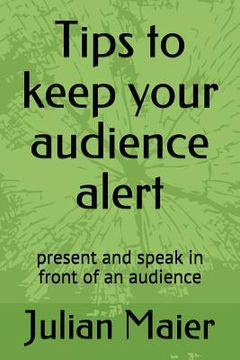 portada Tips to keep your audience alert: present and speak in front of an audience (en Inglés)