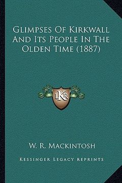 portada glimpses of kirkwall and its people in the olden time (1887) (in English)