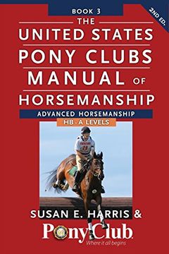 portada The United States Pony Clubs Manual of Horsemanship: Book 3: Advanced Horsemanship Hb - A Levels (en Inglés)