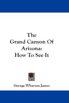 portada the grand canyon of arizona: how to see it (en Inglés)