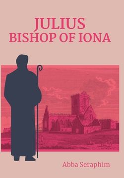 portada Julius, Bishop of Iona: An investigation of the ministry & claims of Jules Ferrette (1828-1904) (in English)