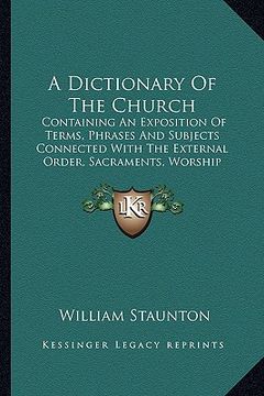 portada a dictionary of the church a dictionary of the church: containing an exposition of terms, phrases and subjects conncontaining an exposition of terms (en Inglés)