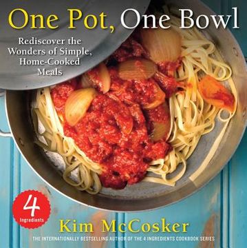 portada 4 Ingredients One Pot, One Bowl: Rediscover the Wonders of Simple, Home-Cooked Meals 