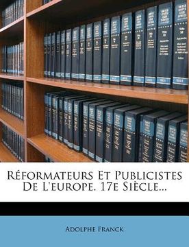 portada Réformateurs Et Publicistes De L'europe. 17e Siècle... (en Francés)
