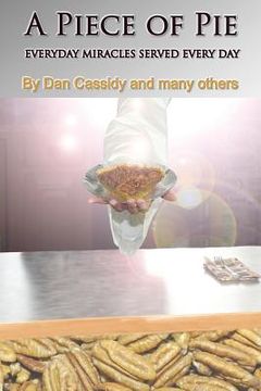 portada A Piece of Pie: Everyday Miracles Served Every Day (en Inglés)