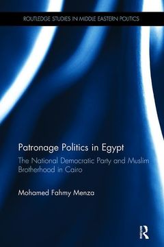 portada Patronage Politics in Egypt: The National Democratic Party and Muslim Brotherhood in Cairo (en Inglés)