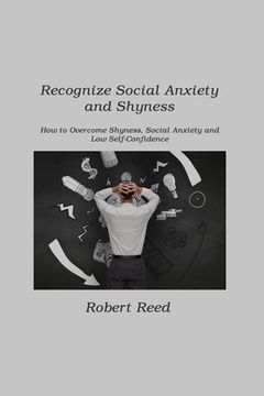 portada Recognize Social Anxiety and Shyness: How to Overcome Shyness, Social Anxiety and Low Self-Confidence (en Inglés)