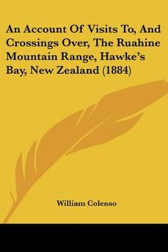 portada an account of visits to, and crossings over, the ruahine mountain range, hawke's bay, new zealand (1884) (en Inglés)