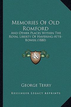 portada memories of old romford: and other places within the royal liberty of havering-atte-bower (1880) (en Inglés)