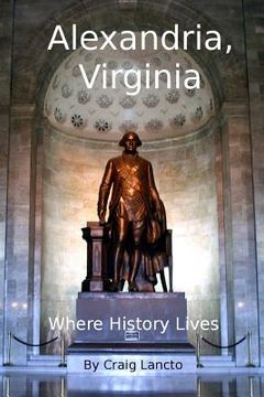 portada Alexandria, Virginia: Where History Lives (en Inglés)