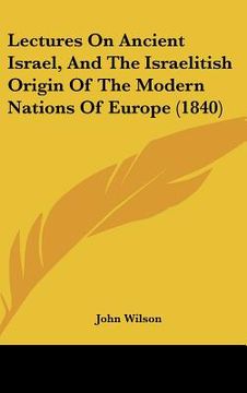 portada lectures on ancient israel, and the israelitish origin of the modern nations of europe (1840) (in English)