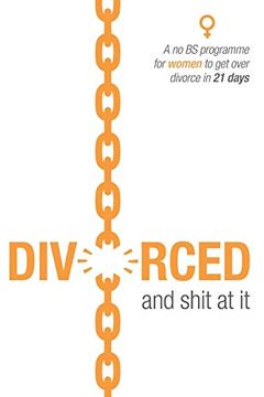 portada Divorced and Shit at it: A no bs Programme for Women to get Over Divorce in 21 Days (en Inglés)