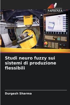 portada Studi neuro fuzzy sui sistemi di produzione flessibili (en Italiano)