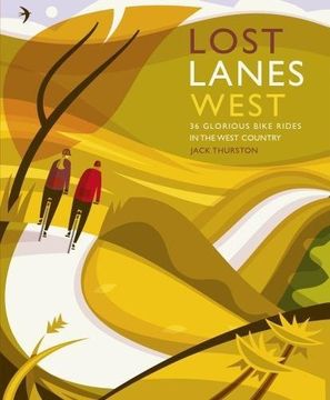 portada Lost Lanes West Country: 36 Glorious bike rides in Devon, Cornwall, Dorset, Somerset and Wiltshire
