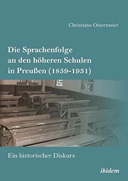 portada Die Sprachenfolge an den Höheren Schulen in Preußen (1859-1931). Ein Historischer Diskurs (in German)