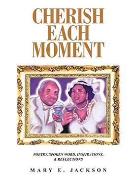 portada Cherish Each Moment: Poetry, Spoken Word, Inspirations, and Reflections (en Inglés)