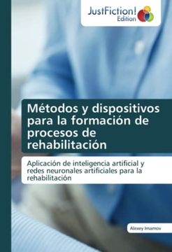 portada Métodos y Dispositivos Para la Formación de Procesos de Rehabilitación: Aplicación de Inteligencia Artificial y Redes Neuronales Artificiales Para la Rehabilitación