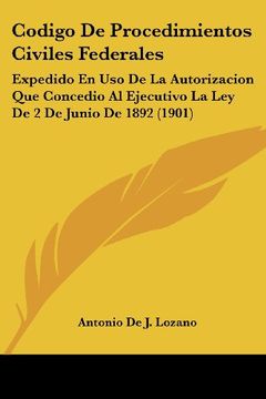 portada Codigo de Procedimientos Civiles Federales: Expedido en uso de la Autorizacion que Concedio al Ejecutivo la ley de 2 de Junio de 1892 (1901) (in Spanish)